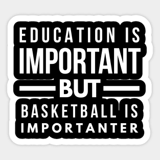 Education is important but basketball is importanter Sticker